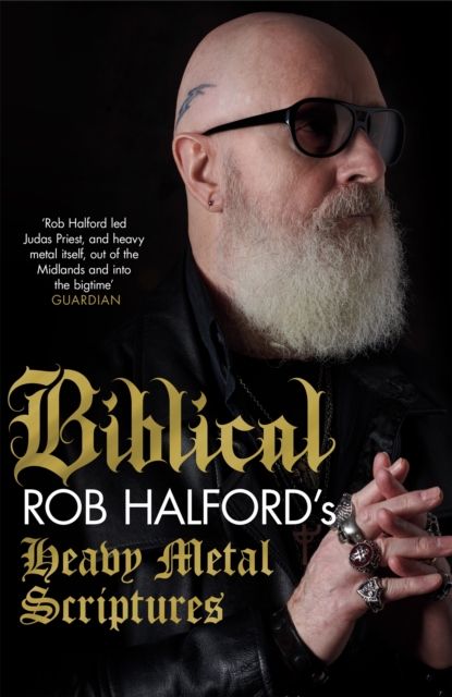 Biblical : Rob Halford's Heavy Metal Scriptures, Hardback Book