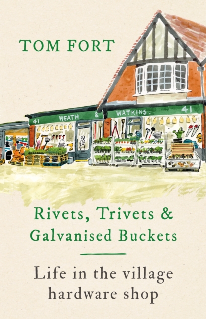 Rivets, Trivets and Galvanised Buckets : Life in the village hardware shop, Hardback Book