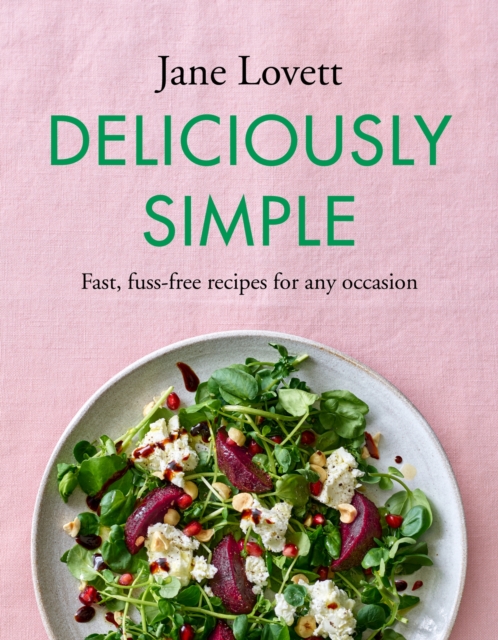 Deliciously Simple : Fast, fuss-free recipes for any occasion, Hardback Book