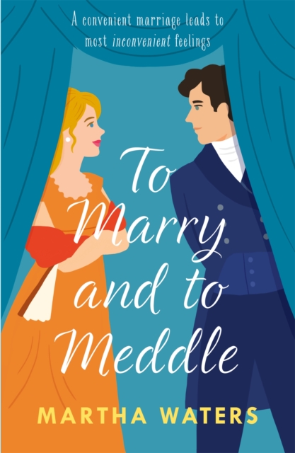 To Marry and to Meddle : A sparkling marriage-of-convenience Regency rom-com!, Paperback / softback Book