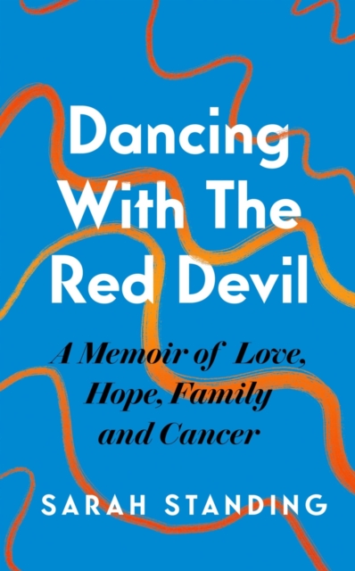 Dancing With The Red Devil: A Memoir of Love, Hope, Family and Cancer, Hardback Book