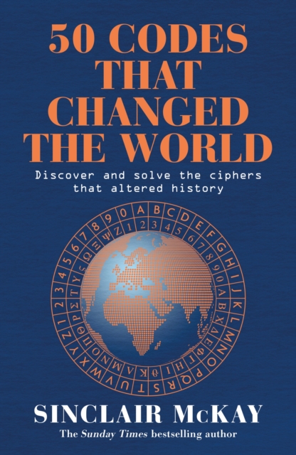 50 Codes that Changed the World : . . . And Your Chance to Solve Them!, Paperback / softback Book