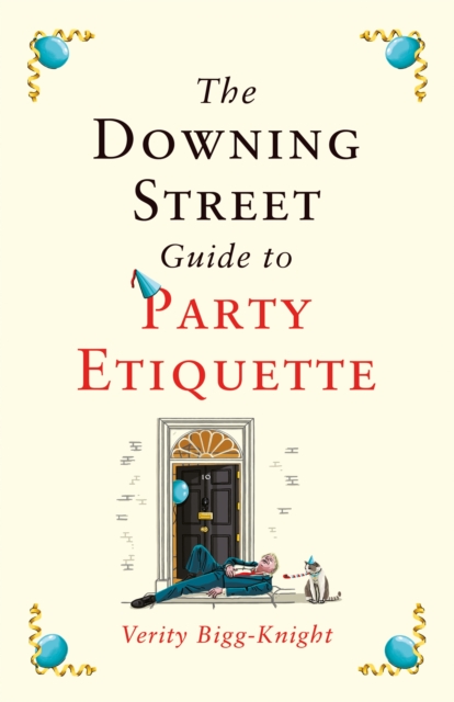 The Downing Street Guide to Party Etiquette : The funniest political satire of the year!, EPUB eBook