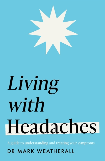 Living with Headaches (Headline Health series) : A guide to understanding and treating your symptoms, EPUB eBook