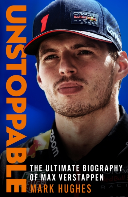 Unstoppable : The Ultimate Biography of Three-Time F1 World Champion Max Verstappen, EPUB eBook