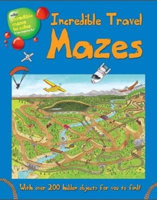 Incredible Travel Mazes : With Over 200 Hidden Objects for You to Find!, Paperback Book