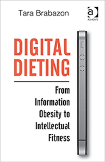 Digital Dieting : From Information Obesity to Intellectual Fitness, Hardback Book