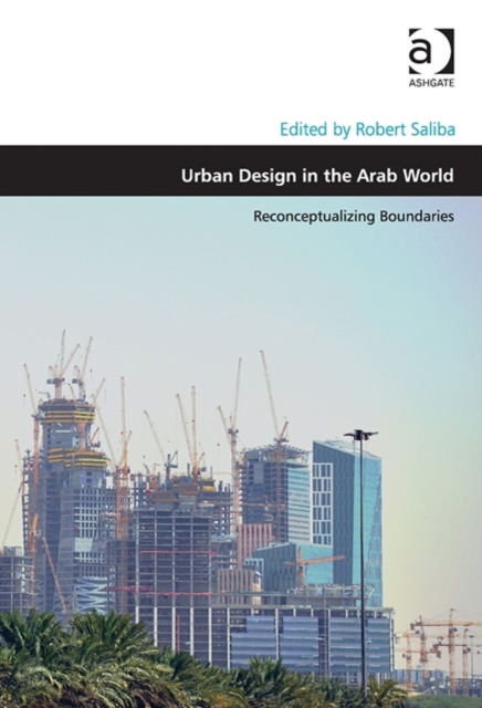 Urban Design in the Arab World : Reconceptualizing Boundaries, Hardback Book