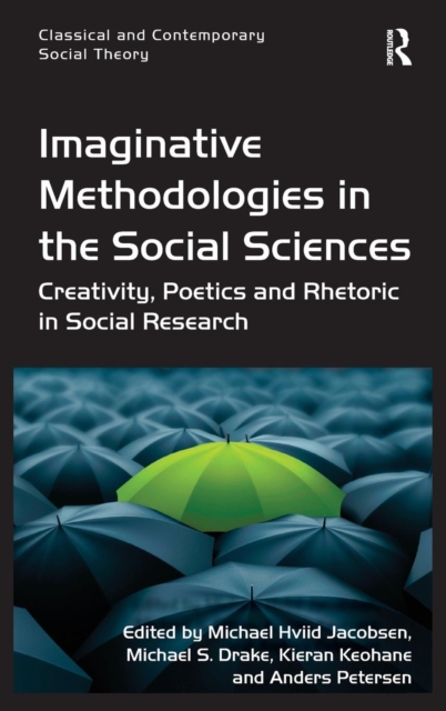 Imaginative Methodologies in the Social Sciences : Creativity, Poetics and Rhetoric in Social Research, Hardback Book