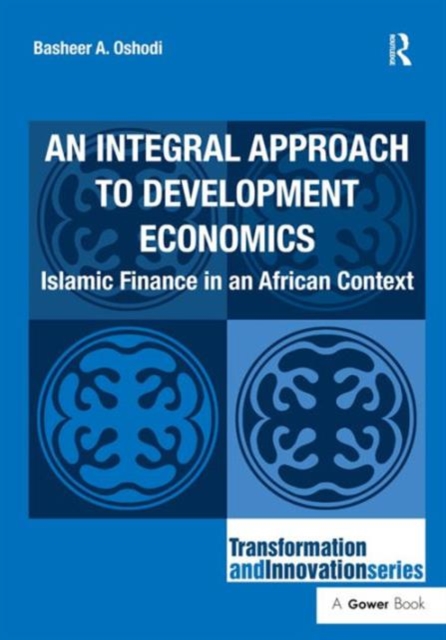 An Integral Approach to Development Economics : Islamic Finance in an African Context, Hardback Book