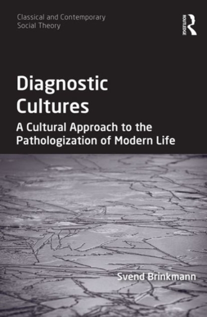 Diagnostic Cultures : A Cultural Approach to the Pathologization of Modern Life, Hardback Book