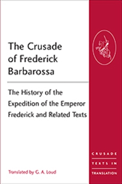 The Crusade of Frederick Barbarossa : The History of the Expedition of the Emperor Frederick and Related Texts, Paperback / softback Book