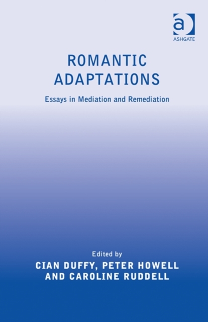 Romantic Adaptations : Essays in Mediation and Remediation, Hardback Book