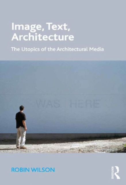 Image, Text, Architecture : The Utopics of the Architectural Media, Hardback Book