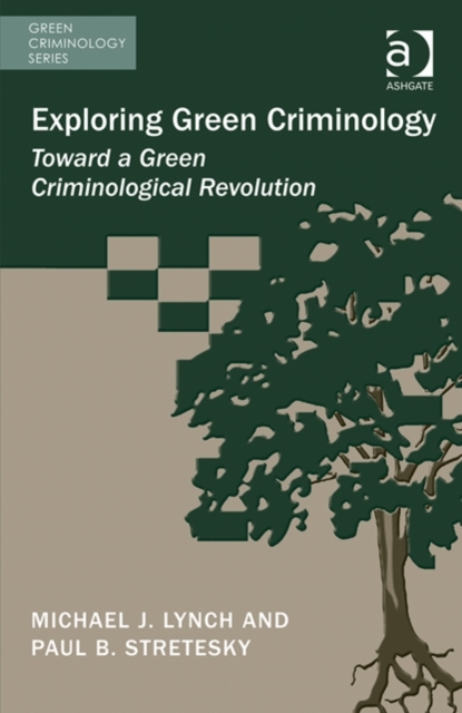 Exploring Green Criminology : Toward a Green Criminological Revolution, Hardback Book