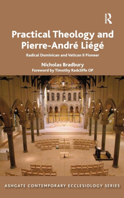 Practical Theology and Pierre-Andre Liege : Radical Dominican and Vatican II Pioneer, Hardback Book