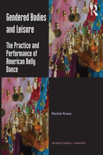 Gendered Bodies and Leisure : The practice and performance of American belly dance, Hardback Book