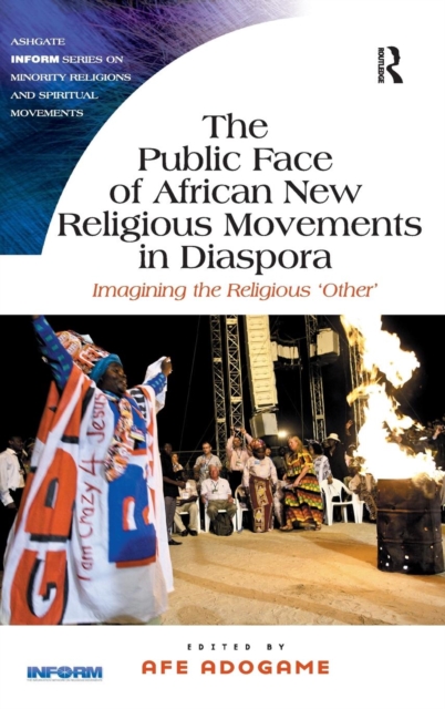 The Public Face of African New Religious Movements in Diaspora : Imagining the Religious ‘Other’, Hardback Book