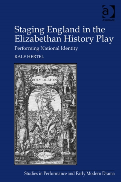 Staging England in the Elizabethan History Play : Performing National Identity, Hardback Book