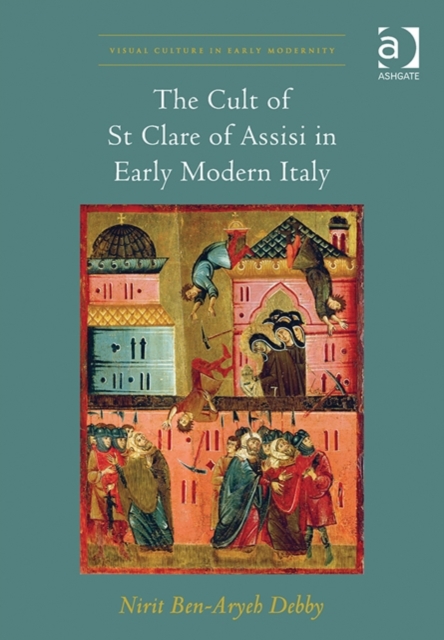 The Cult of St Clare of Assisi in Early Modern Italy, Hardback Book