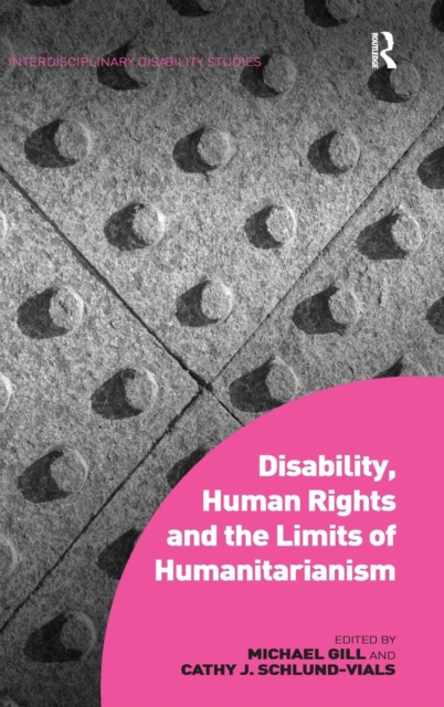 Disability, Human Rights and the Limits of Humanitarianism, Hardback Book