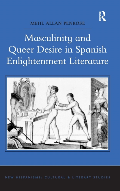 Masculinity and Queer Desire in Spanish Enlightenment Literature, Hardback Book