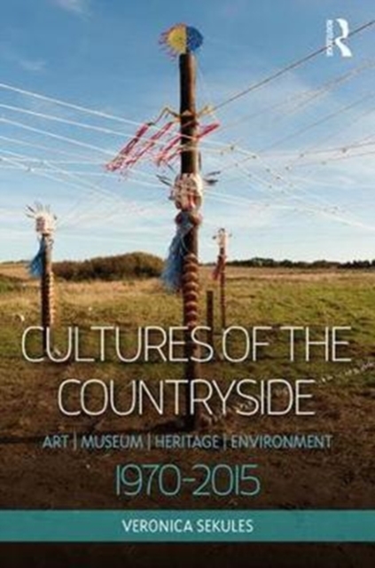 Cultures of the Countryside : Art, Museum, Heritage, and Environment, 1970-2015, Hardback Book