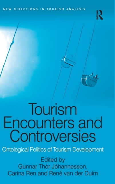 Tourism Encounters and Controversies : Ontological Politics of Tourism Development, Hardback Book