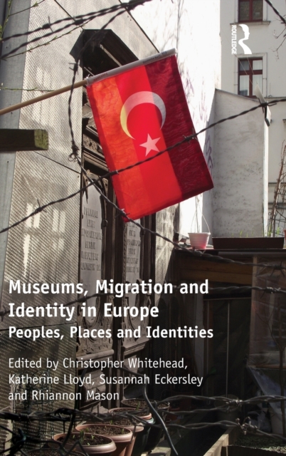 Museums, Migration and Identity in Europe : Peoples, Places and Identities, Hardback Book