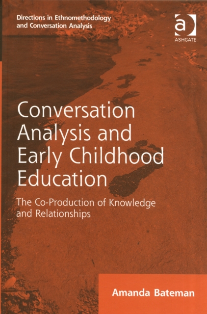 Conversation Analysis and Early Childhood Education : The Co-Production of Knowledge and Relationships, Hardback Book