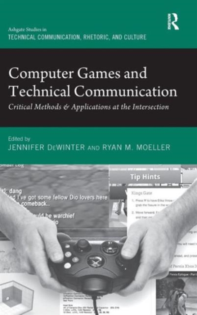 Computer Games and Technical Communication : Critical Methods and Applications at the Intersection, Hardback Book