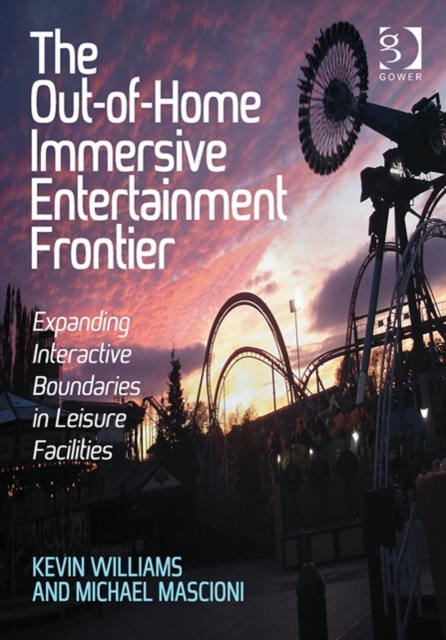 The Out-of-Home Immersive Entertainment Frontier : Expanding Interactive Boundaries in Leisure Facilities, Paperback / softback Book