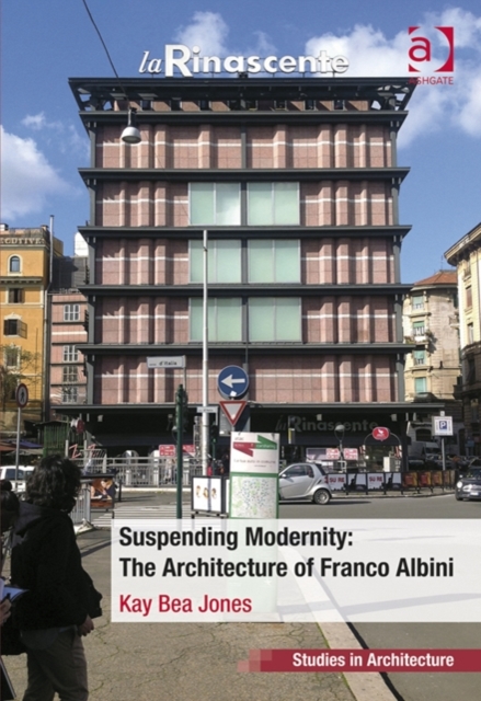 Suspending Modernity: The Architecture of Franco Albini, Hardback Book