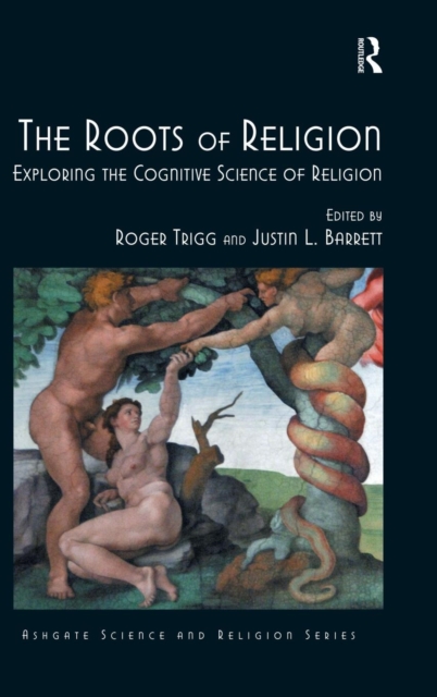 The Roots of Religion : Exploring the Cognitive Science of Religion, Hardback Book