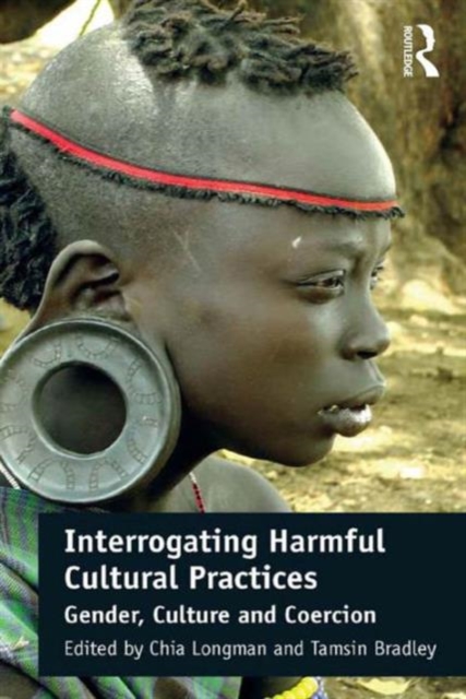 Interrogating Harmful Cultural Practices : Gender, Culture and Coercion, Hardback Book