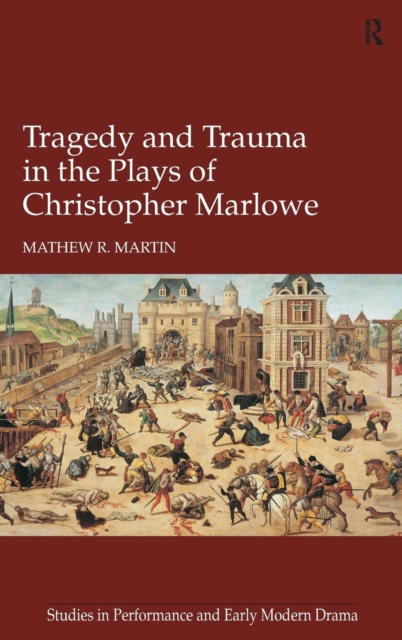 Tragedy and Trauma in the Plays of Christopher Marlowe, Hardback Book