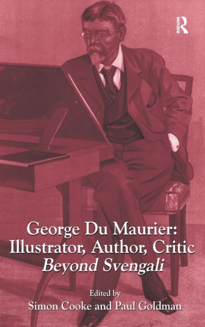 George Du Maurier: Illustrator, Author, Critic : Beyond Svengali, Hardback Book