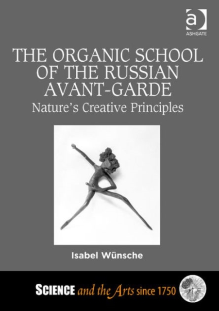 The Organic School of the Russian Avant-Garde : Nature's Creative Principles, Hardback Book