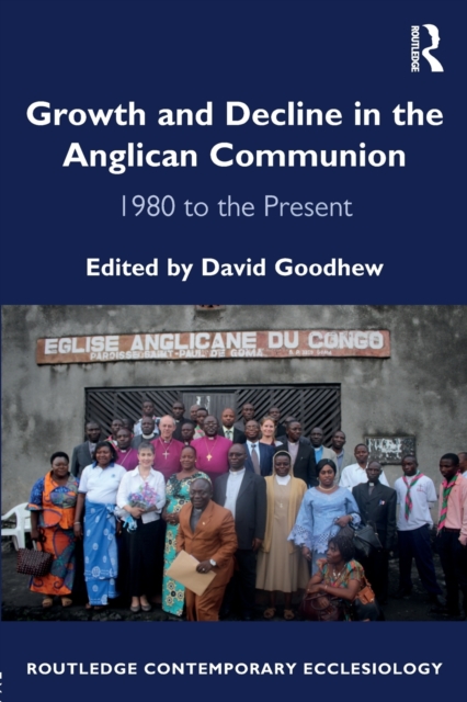 Growth and Decline in the Anglican Communion : 1980 to the Present, Paperback / softback Book