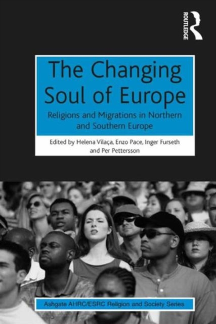 The Changing Soul of Europe : Religions and Migrations in Northern and Southern Europe, Hardback Book