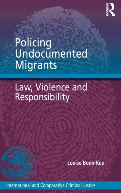 Policing Undocumented Migrants : Law, Violence and Responsibility, Hardback Book