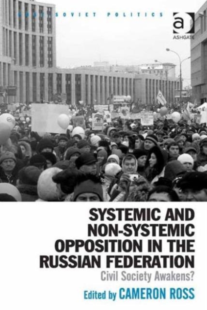 Systemic and Non-Systemic Opposition in the Russian Federation : Civil Society Awakens?, Hardback Book