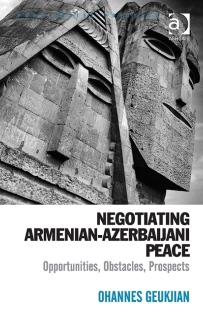 Negotiating Armenian-Azerbaijani Peace : Opportunities, Obstacles, Prospects, Hardback Book