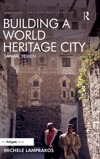 Building a World Heritage City : Sanaa, Yemen, Hardback Book