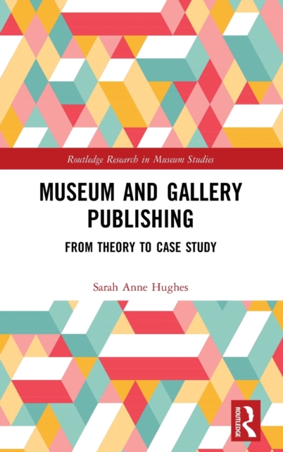 Museum and Gallery Publishing : From Theory to Case Study, Hardback Book