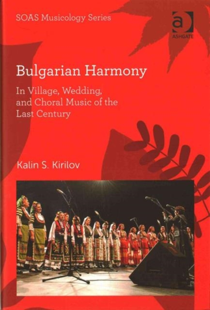 Bulgarian Harmony : In Village, Wedding, and Choral Music of the Last Century, Hardback Book