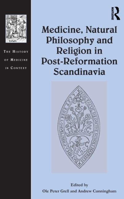 Medicine, Natural Philosophy and Religion in Post-Reformation Scandinavia, Hardback Book