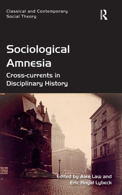 Sociological Amnesia : Cross-currents in Disciplinary History, Hardback Book