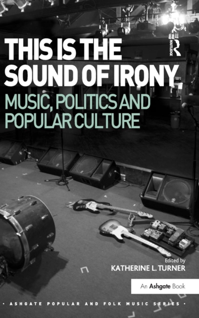 This is the Sound of Irony: Music, Politics and Popular Culture, Hardback Book