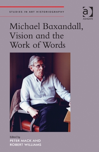 Michael Baxandall, Vision and the Work of Words, Hardback Book